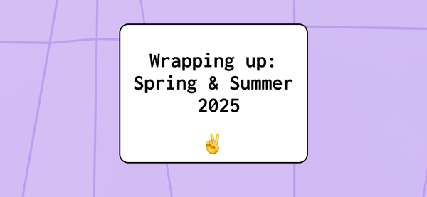 Wrapping up: Spring & Summer 2025